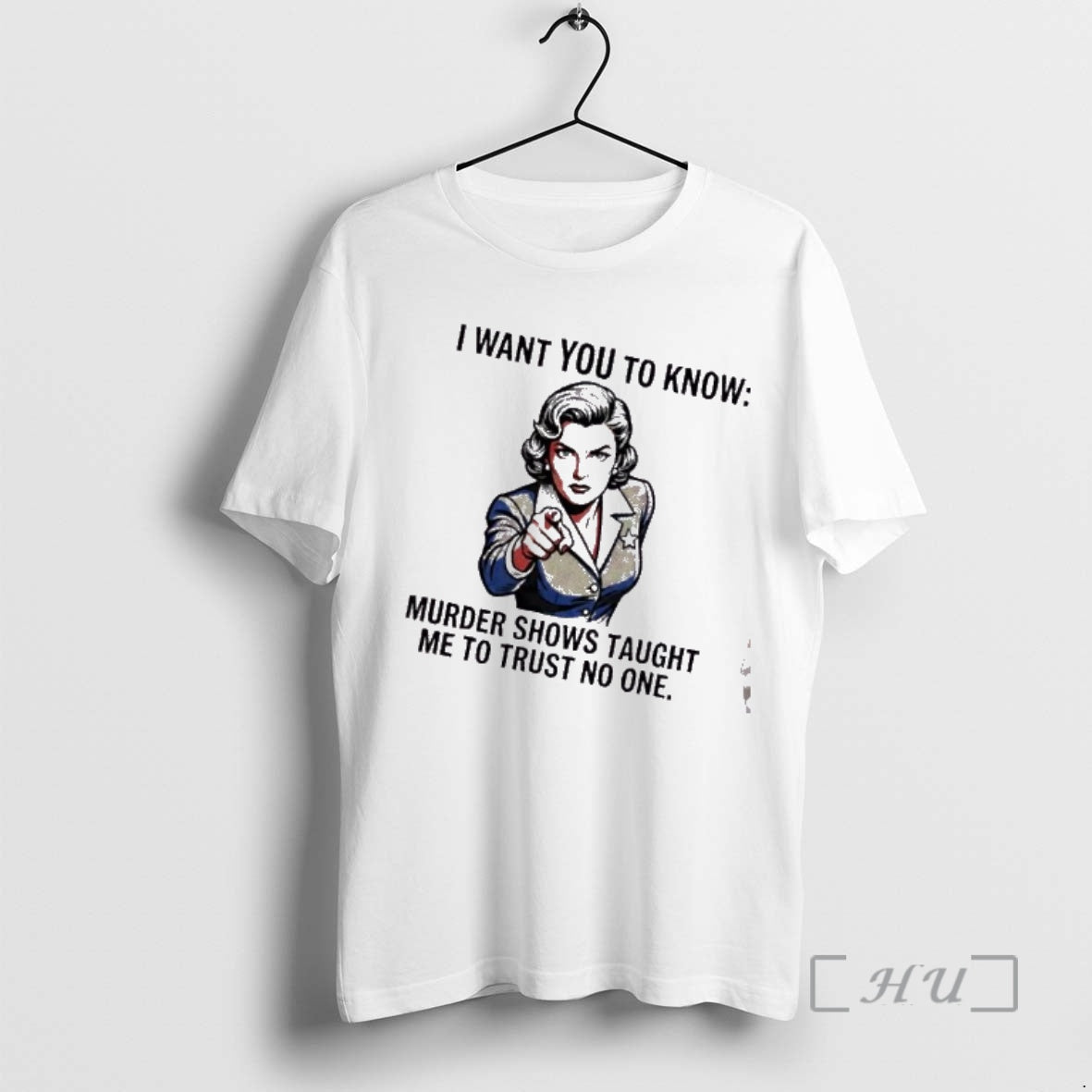 Trending Women I Want You To Know Murder Shows Taught Me To Trust No One T-Shirts, Hoodie, Sweatshirt | CiraTrend.com