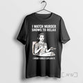 Trending Women I Watch Murder Shows To Relax I Wish I Could Explain It Premium T-Shirts, Hoodie, Sweatshirt | CiraTrend.com