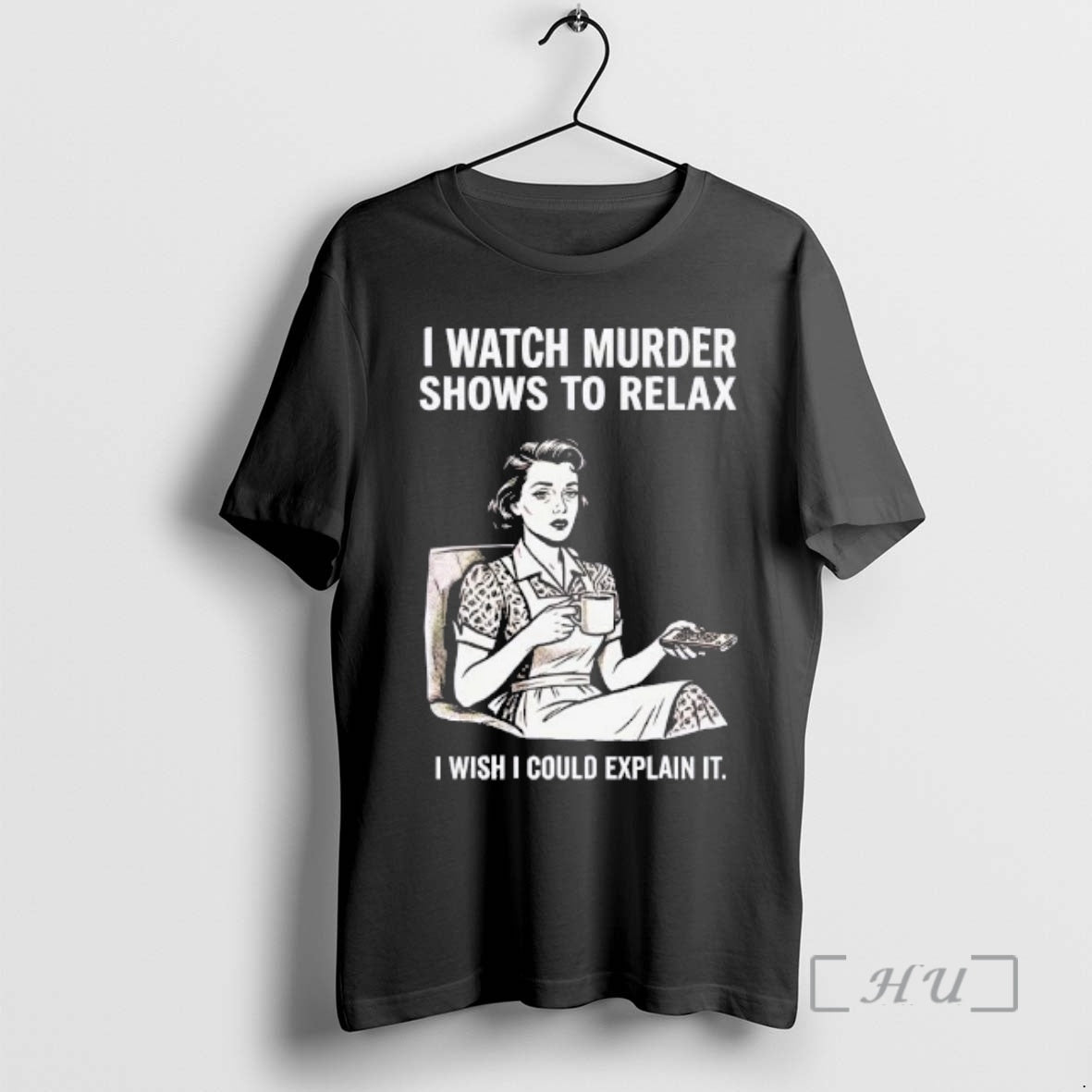 Trending Women I Watch Murder Shows To Relax I Wish I Could Explain It Premium T-Shirts, Hoodie, Sweatshirt | CiraTrend.com