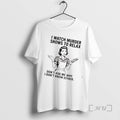 Trending Women I Watch Murder Shows To Relax Dont Ask Me Why I Dont Know T-Shirts, Hoodie, Sweatshirt | CiraTrend.com