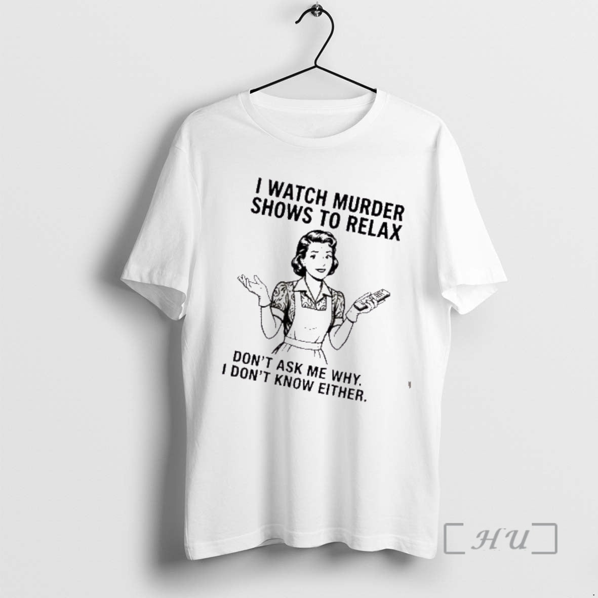 Trending Women I Watch Murder Shows To Relax Dont Ask Me Why I Dont Know T-Shirts, Hoodie, Sweatshirt | CiraTrend.com