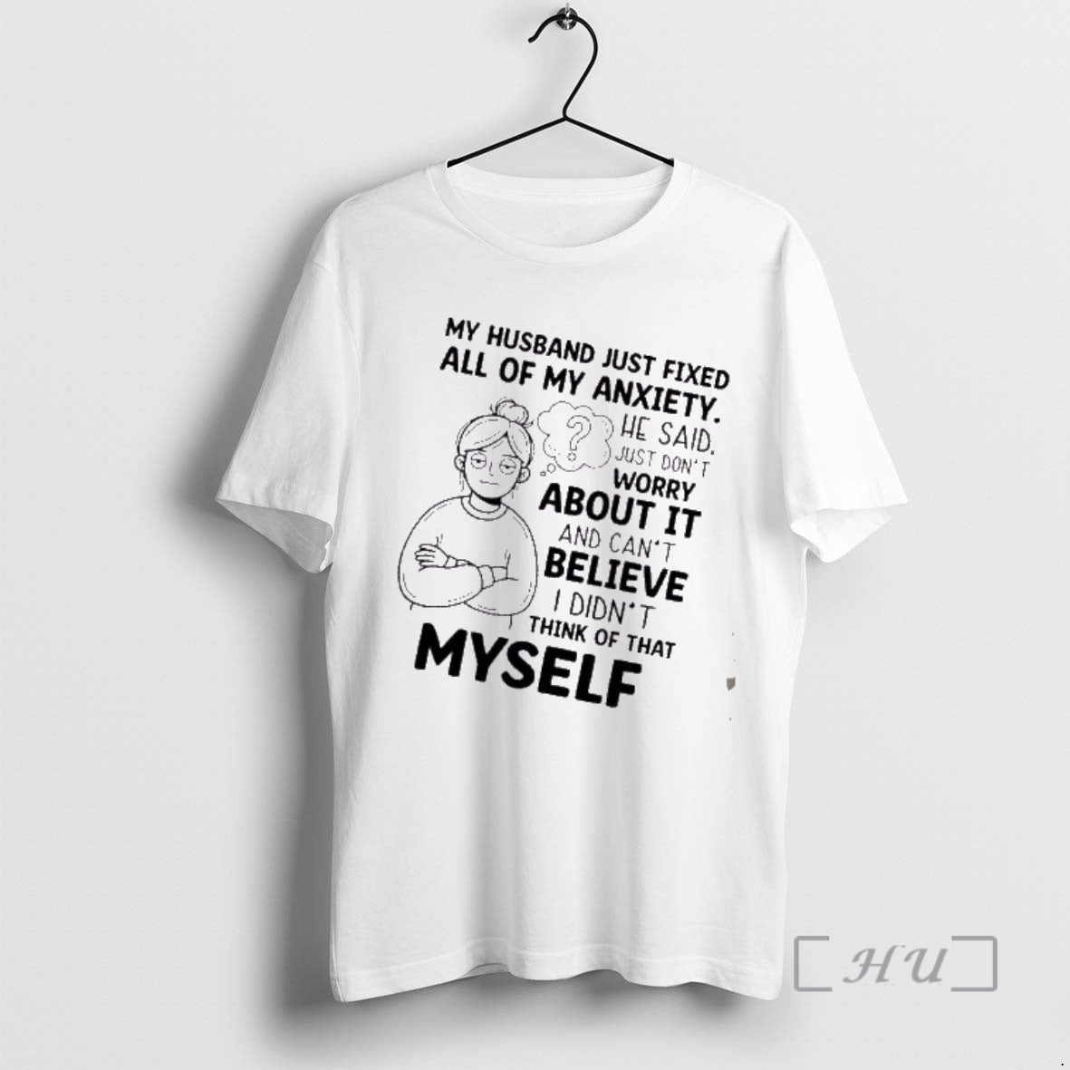 Trending Women My Husband Just Fixed All Of My Anxiety He Said Just Dont Worry T-Shirts, Hoodie, Sweatshirt | CiraTrend.com