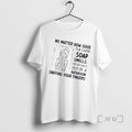 Trending Women No Matter How Good The Hand Soap Smells Never Walk Out Of T-Shirts, Hoodie, Sweatshirt | CiraTrend.com