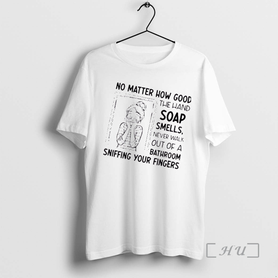 Trending Women No Matter How Good The Hand Soap Smells Never Walk Out Of T-Shirts, Hoodie, Sweatshirt | CiraTrend.com