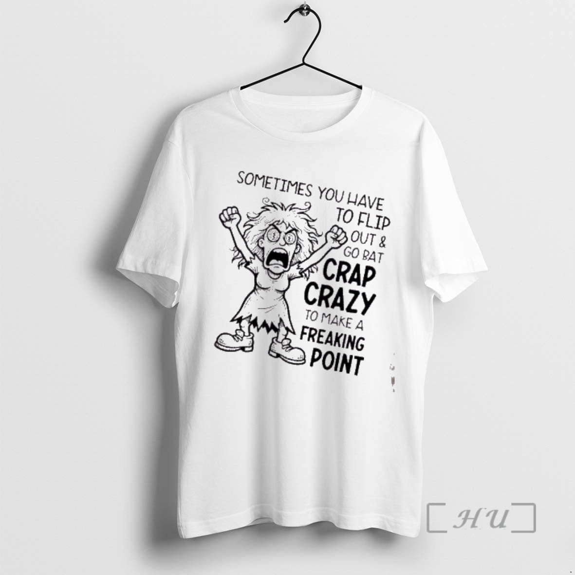 Trending Women Sometimes You Have To Flip Out And Go Bat Crap Crazy To Make T-Shirts, Hoodie, Sweatshirt | CiraTrend.com