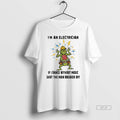 Trendy Grinch Im An Electrician If I Dance Without Music Shut The Main Breaker Off