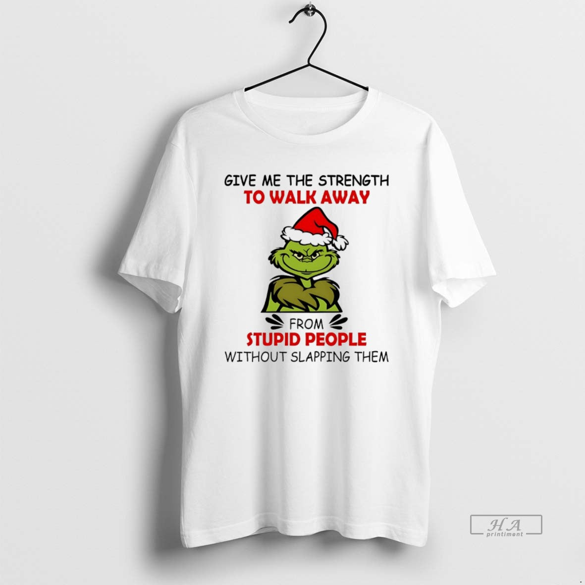 Trendy Grinch Give Me The Strength To Walk Away From Stupid People Without Slapping Them