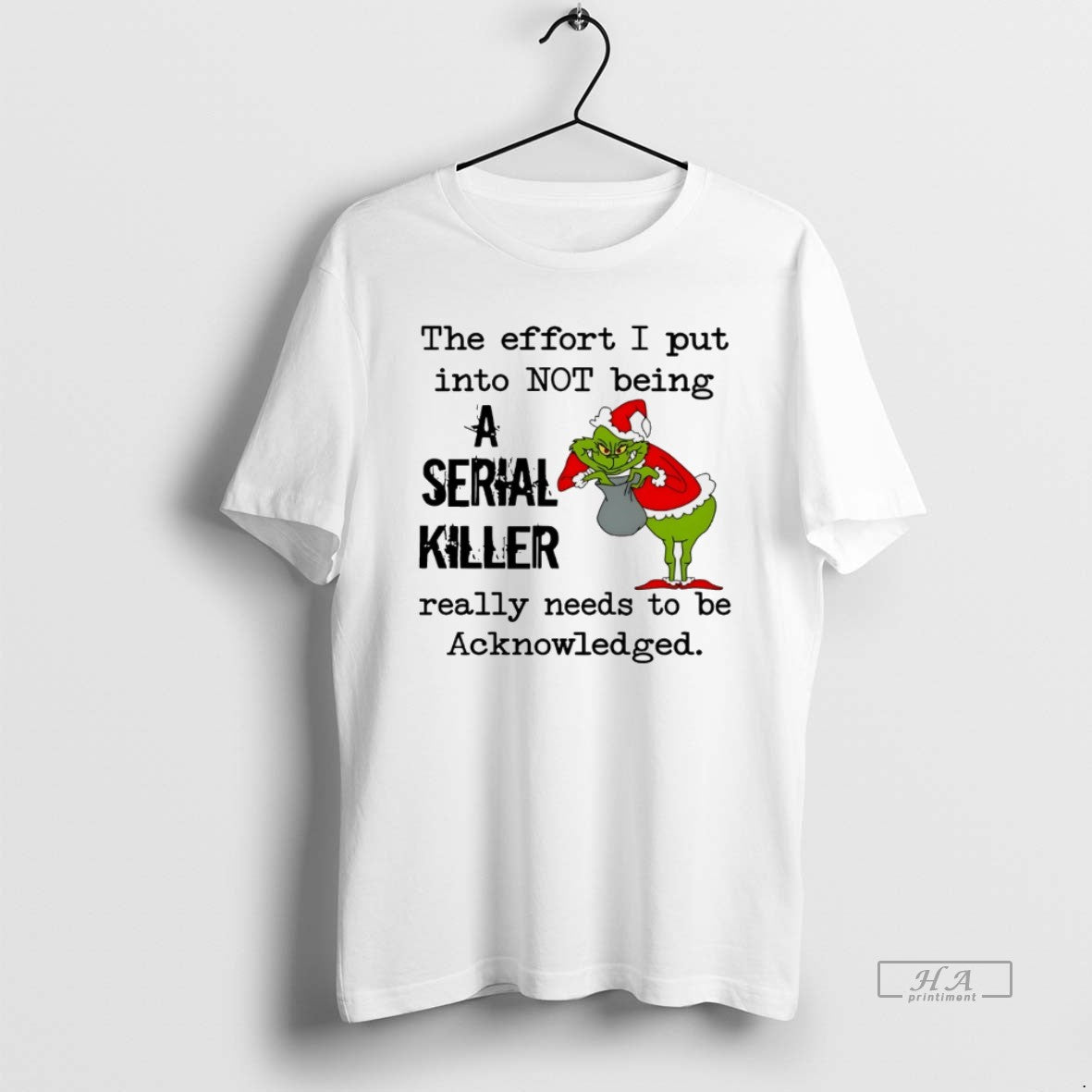 Trendy Grinch The Effort I Put Into Not Being Serial Killer Really Needs To Be