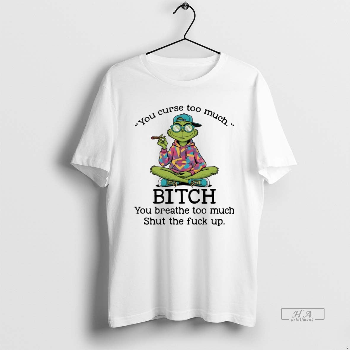 Trendy Grinch You Curse Too Much Bitch You Breathe Too Much Shut The Fuck Up