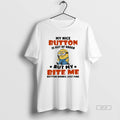 Trendy Minion My Nice Button Is Out Of Order But My Bite Me Button Works