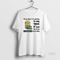 Trendy Minion One Day Im Going To Say Fuck It And Let All My Demons