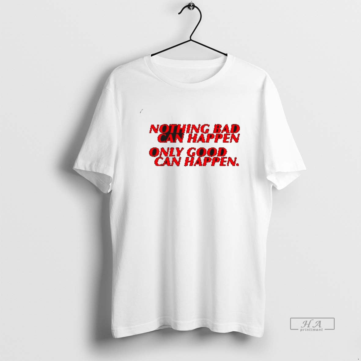 Trendy Nothing Bad Can Happen Only Good Can Happen