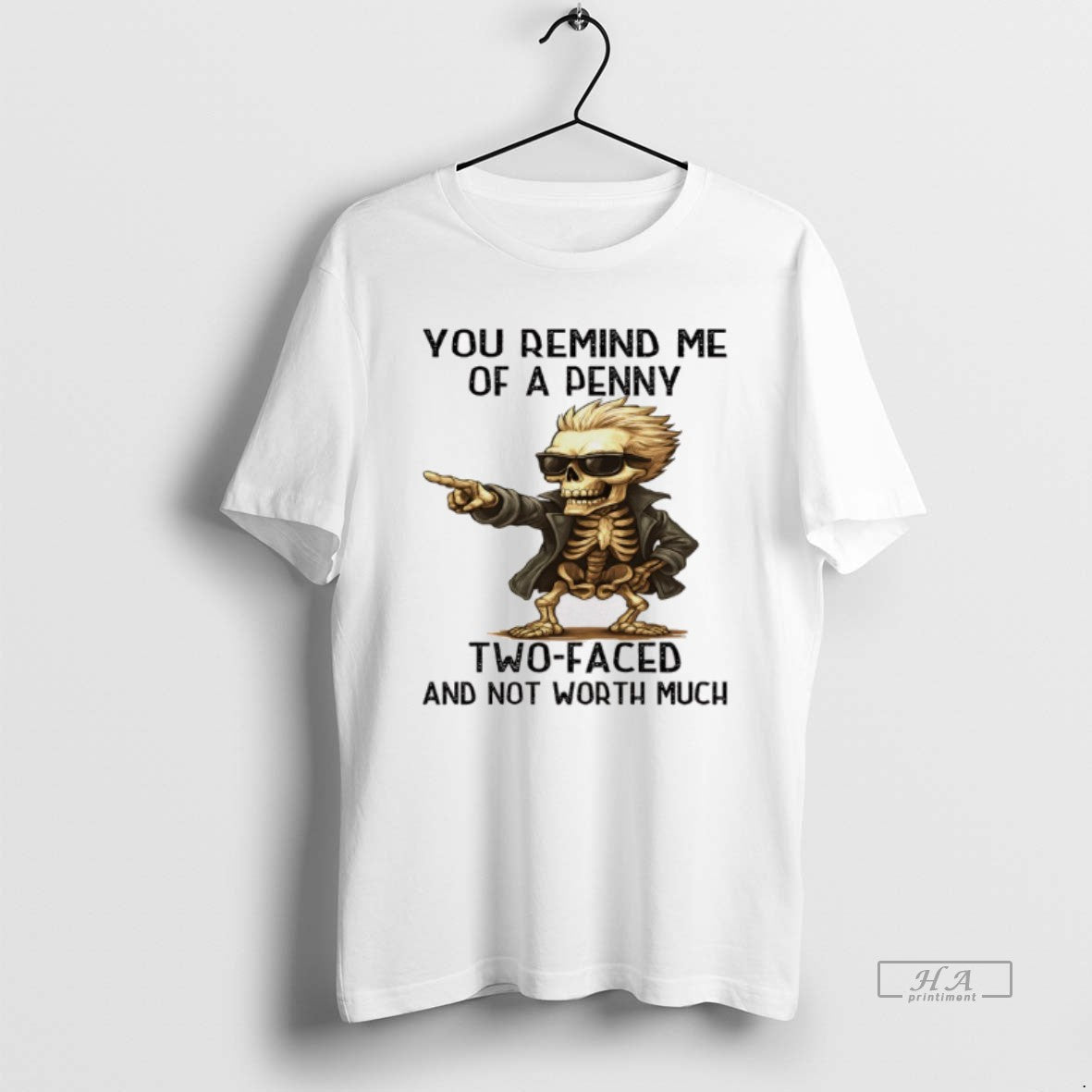 Trendy Skeleton You Remind Me Of A Penny Two Faced And Not Worth Much Tee