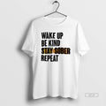 Trendy Wake Up Be Kind Stay Sober Repeat