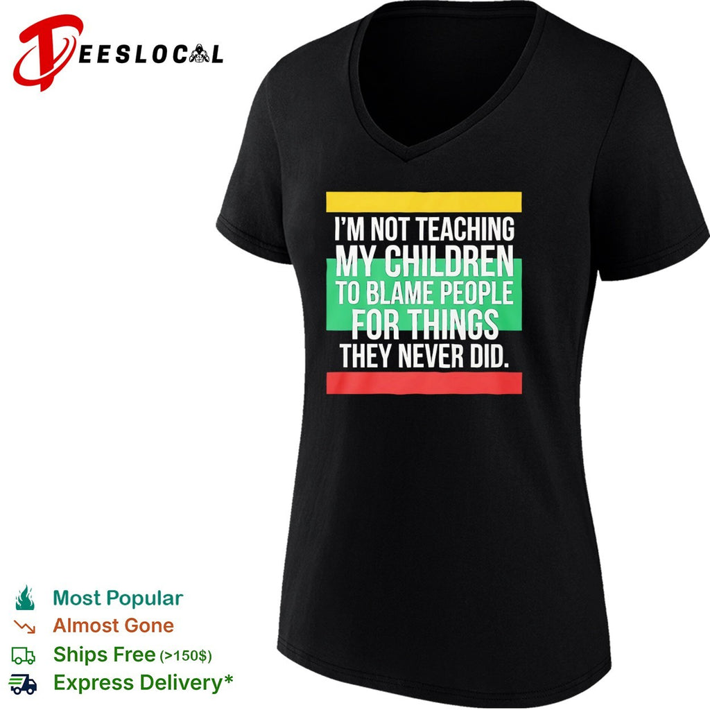 Tricolor flag I’m not teaching my children to blame people for things they never did shirt