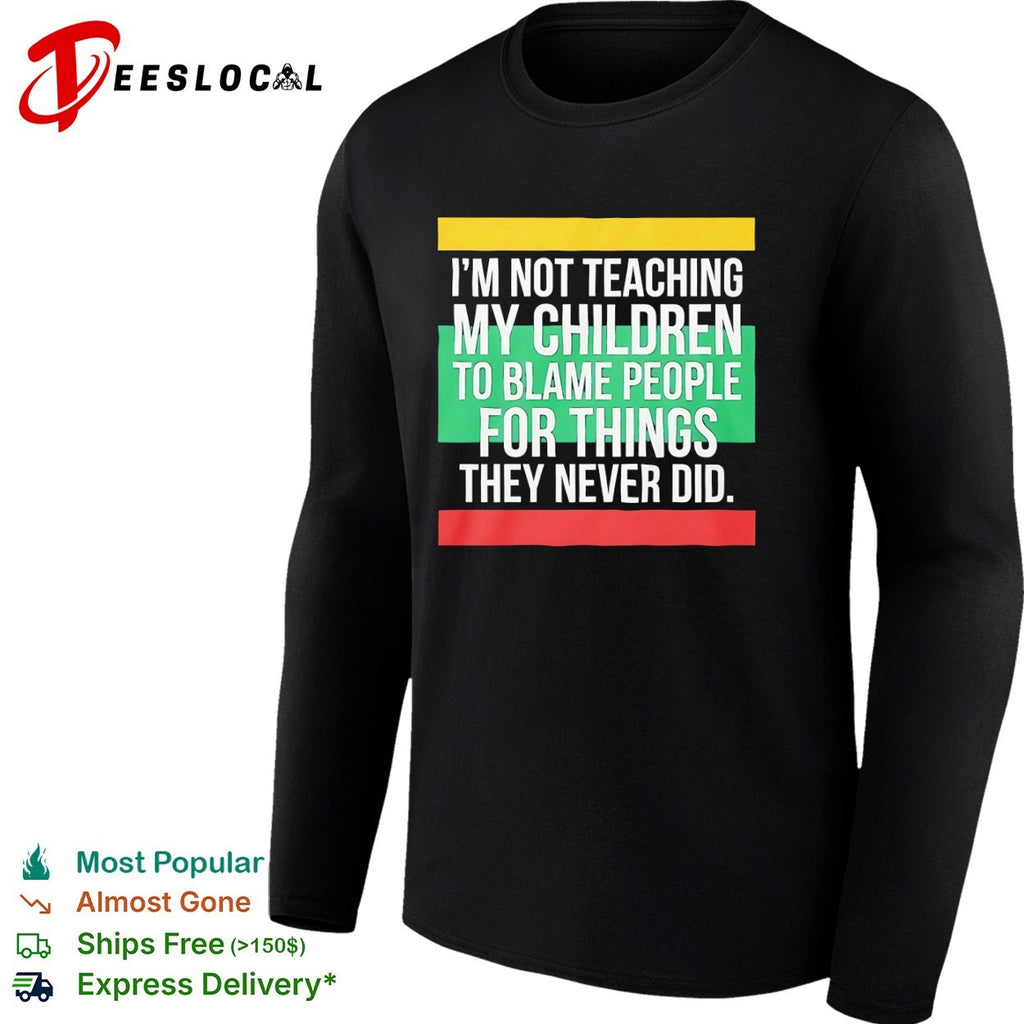 Tricolor flag I’m not teaching my children to blame people for things they never did shirt