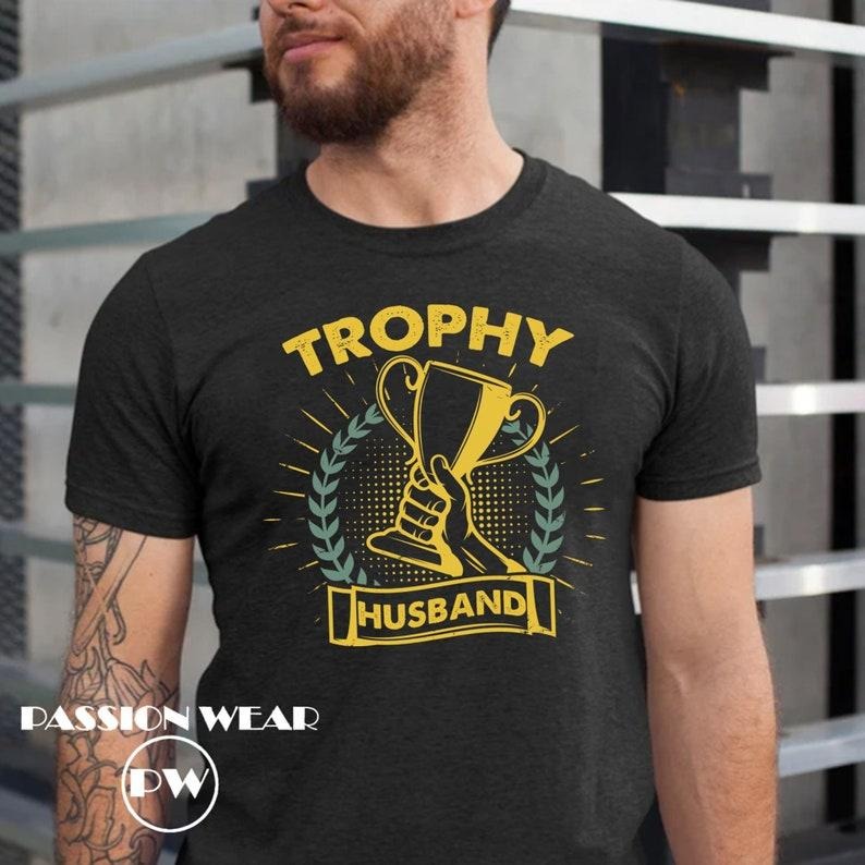Trophy Husband Shirt, Gift for Him, Funny Husband Shirt, Gift