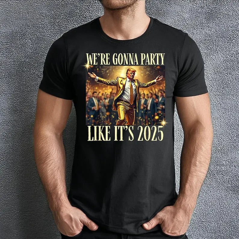 Trump 2025 Party Vintage Graphic T-shirt | Funny Trump Dance | We're Gonna Party Like It's 2025 | Election 2024 Unisex...