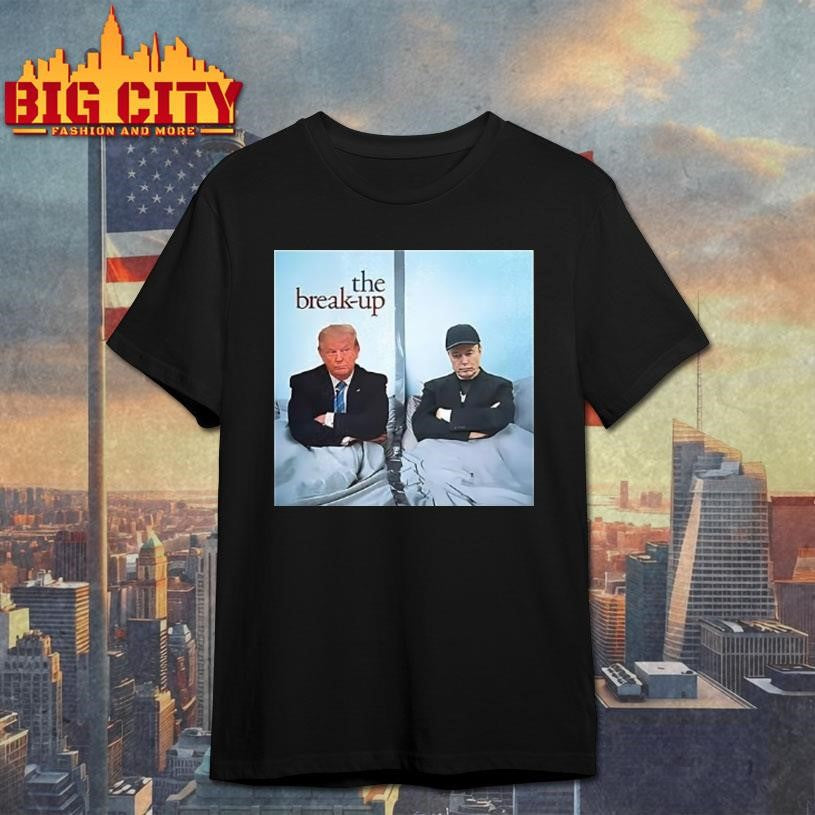 Trump And Elon Musk The Break Up Shirt