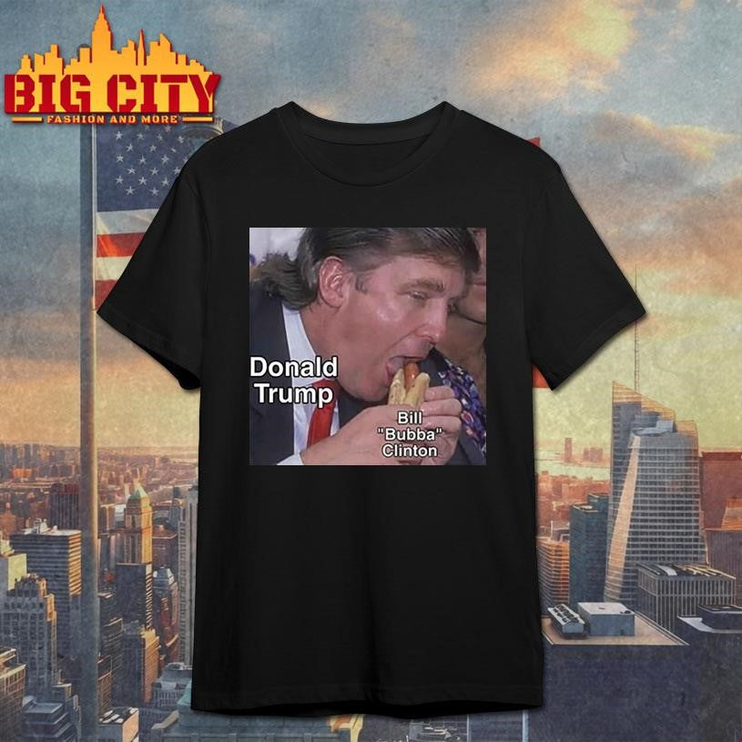 Trump Bubba Bill Bubba Clinton Shirt