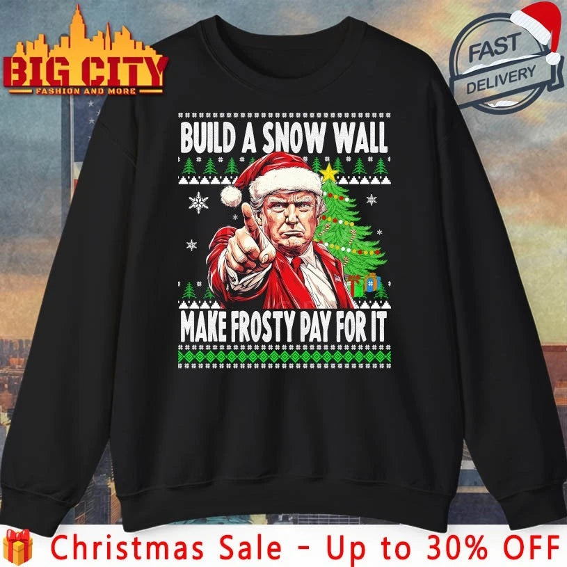 Trump Build A Wall Make frosty pay for it ugly christmas Shirt