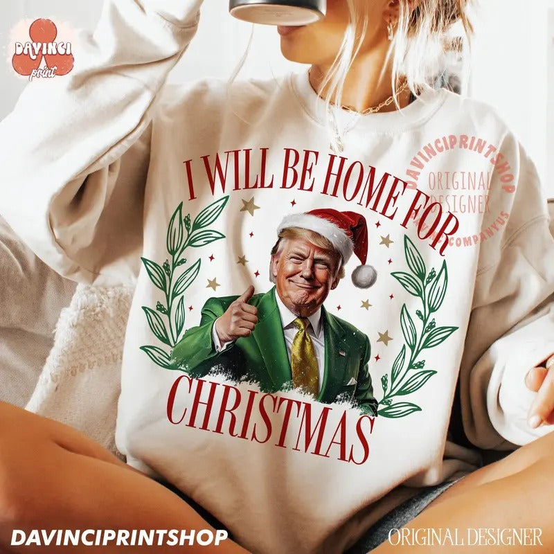 Trump I'll Be Home For Christmas Humorous Trump Christmas T-Shirt Casual Classic Hoodie, Sweatshirt | CiraTrend.com