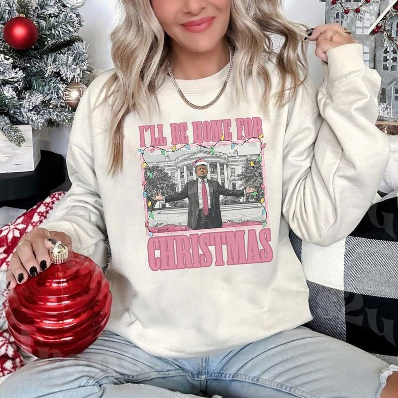 Trump I'll Be Home for Christmas Shirt , Humorous Truump Christmas , Christmas Truump Shirt Hoodie, Sweatshirt