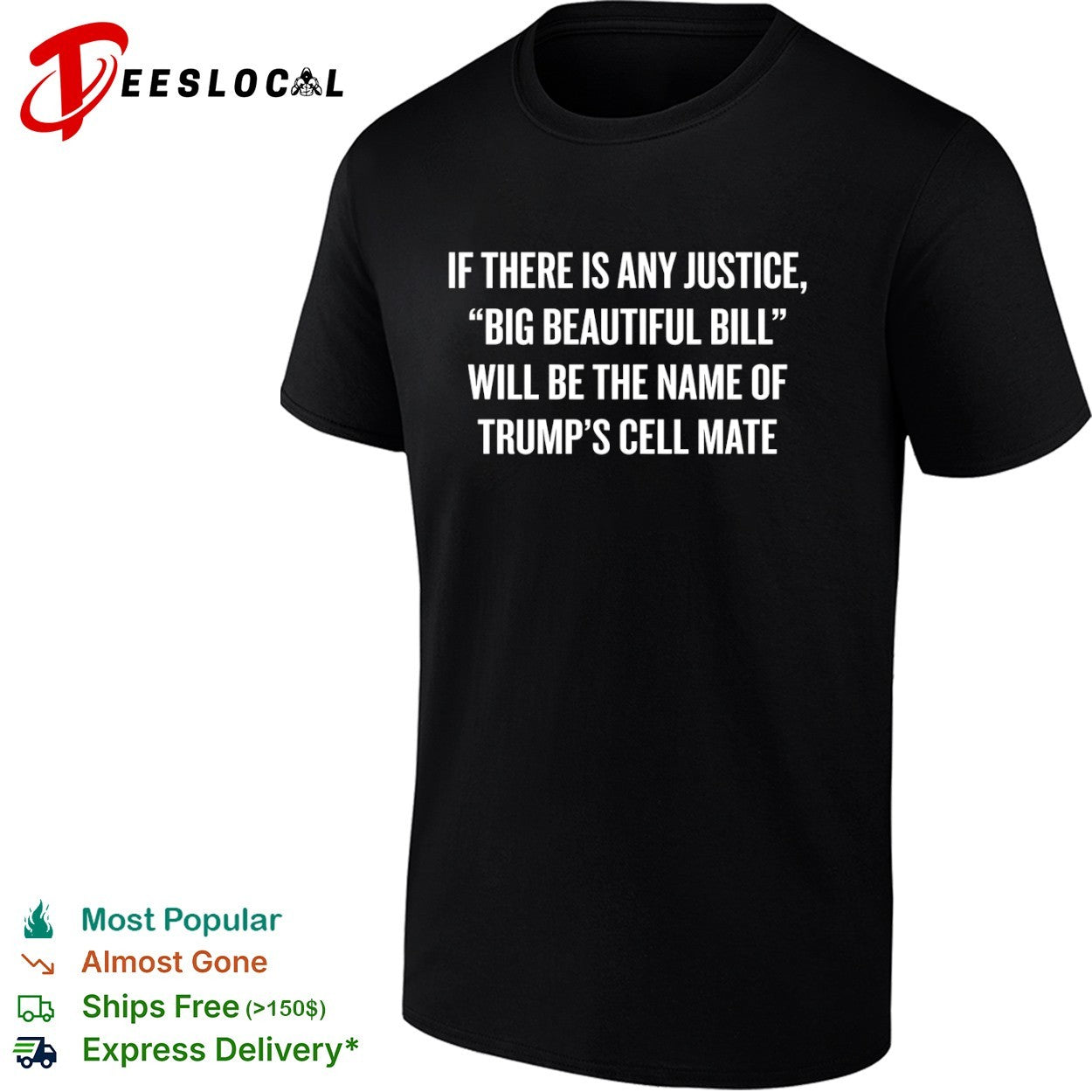 Trump big beautiful Bill if there is any justice will be the name of cell mate shirt