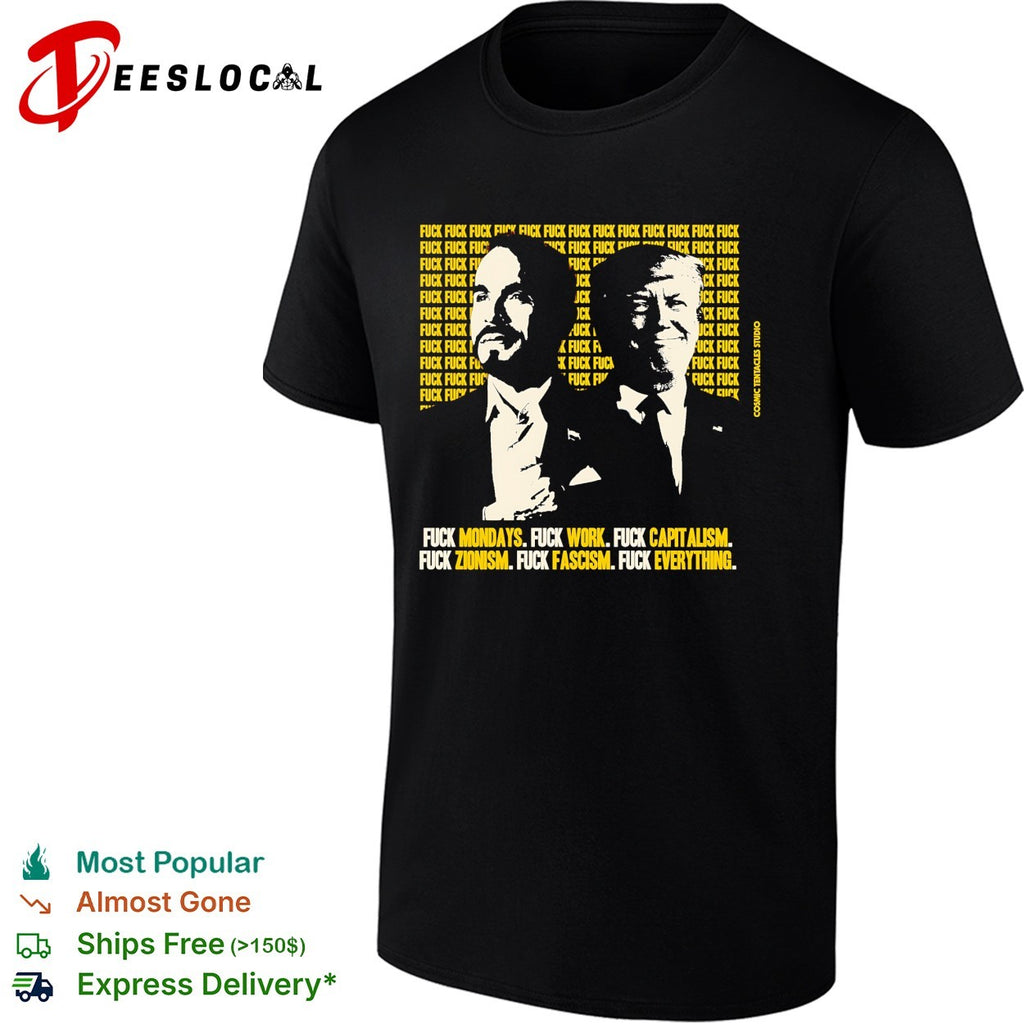 Trump fuck capitalism fuck zionism fuck fascism fuck everything shirt