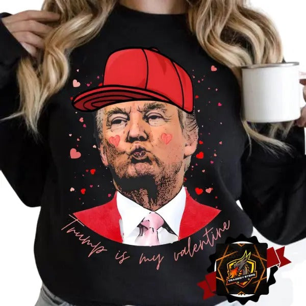 Trump is my valentine Sweatshirt,Funny Valentines Sweatshirt T-Shirts, Hoodie | CiraTrend.com