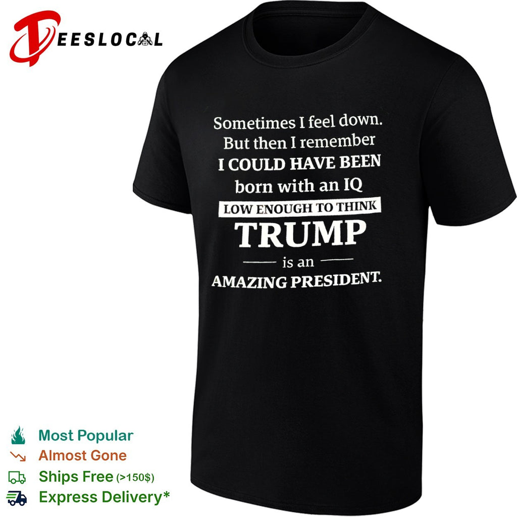 Trump typography born with an IQ low enough shirt