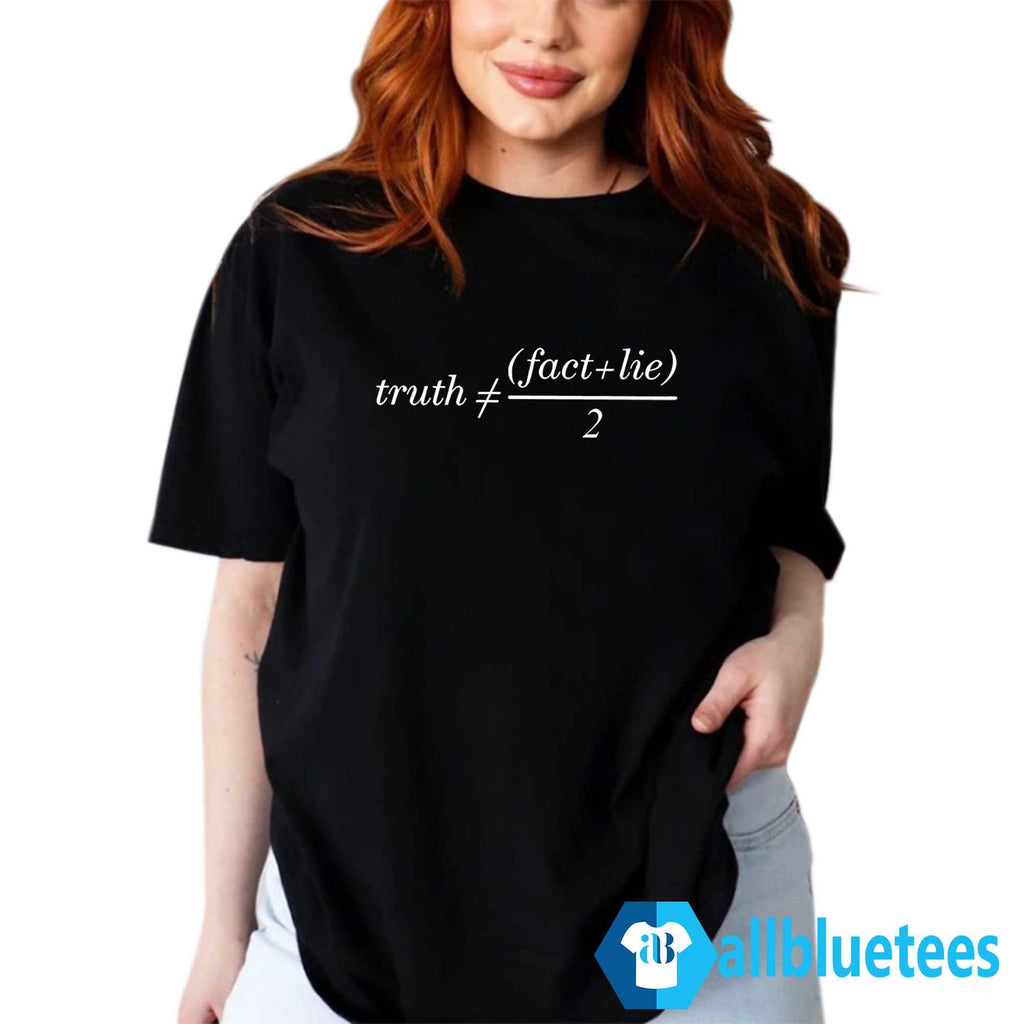 Truth Is Not Fact Plus Lie Divide 2 Shirt