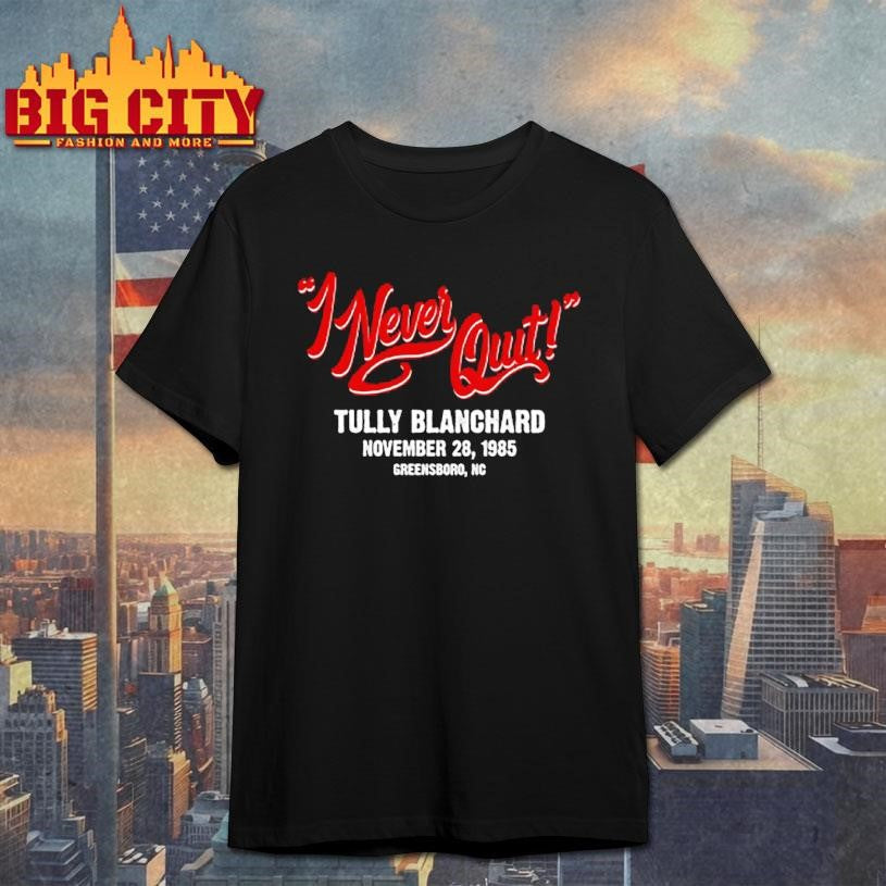 Tully Blanchard I Never Quit! Shirt