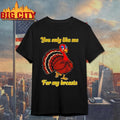 Turkey you only like me for my breasts cartoon shirt