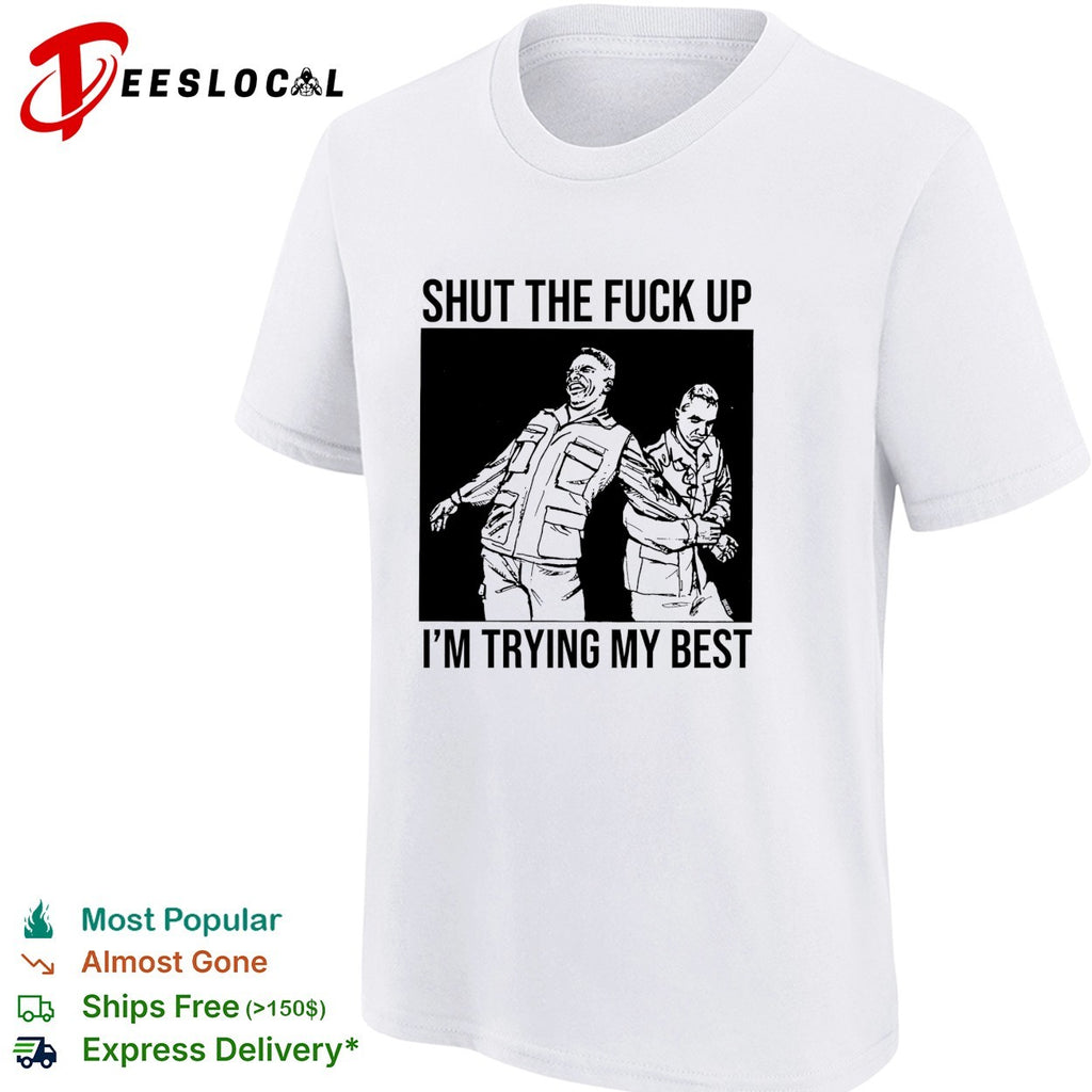 Two men shut the fuck up I’m trying my best shirt