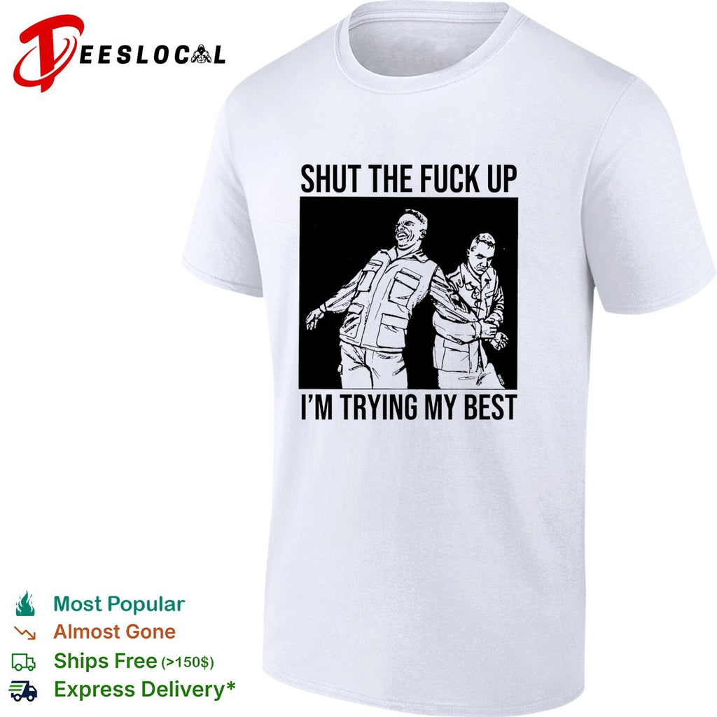 Two men shut the fuck up I’m trying my best shirt