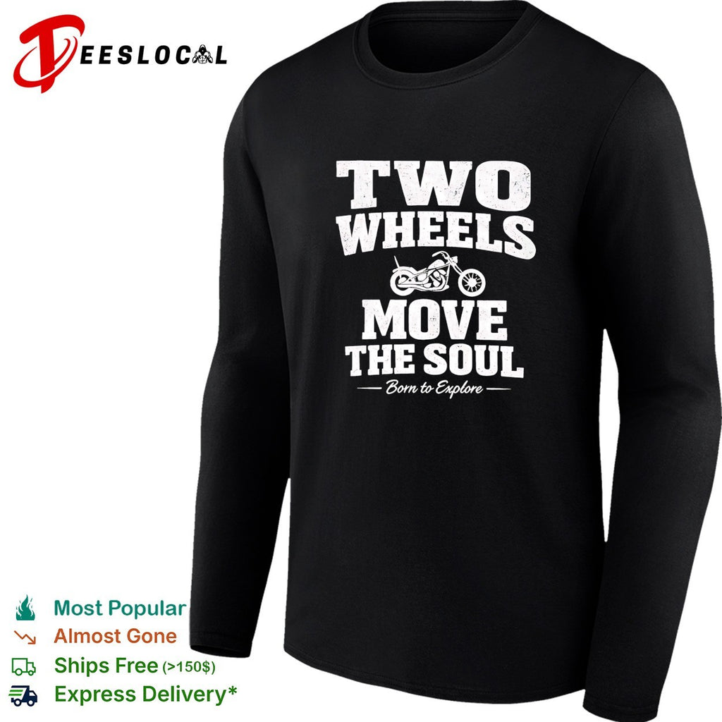 Two wheels move the soul born to explore motorcycle shirt