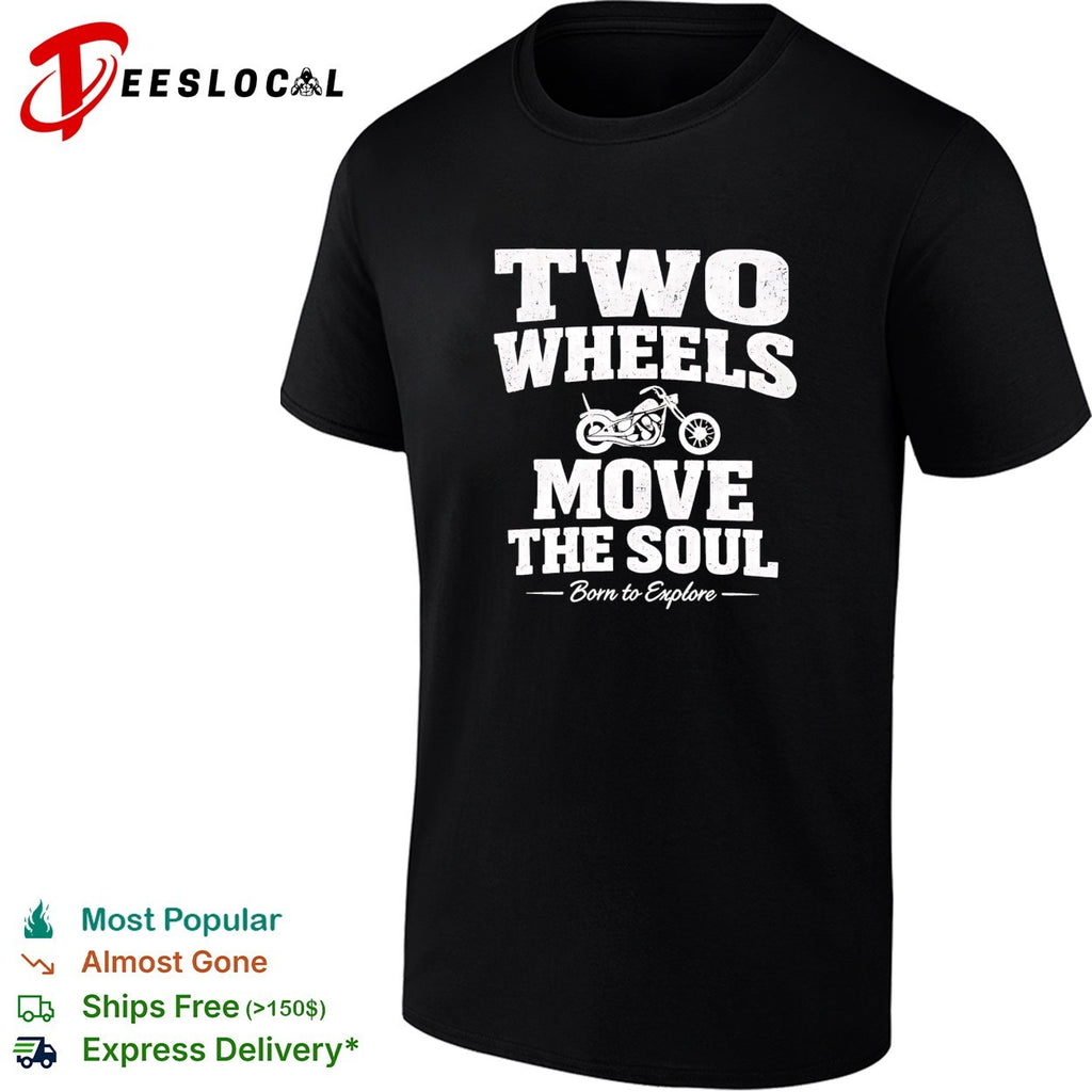Two wheels move the soul born to explore motorcycle shirt
