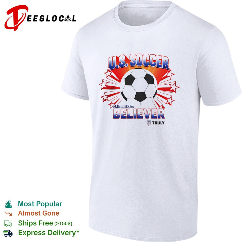 US Soccer drink like a believer Truly patriotic stars shirt