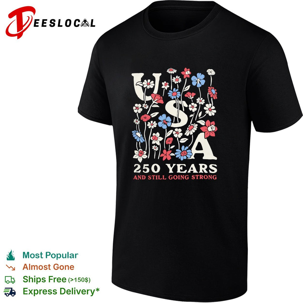 USA 250 Years and Still Going Strong Floral Patriotic American Independence shirt