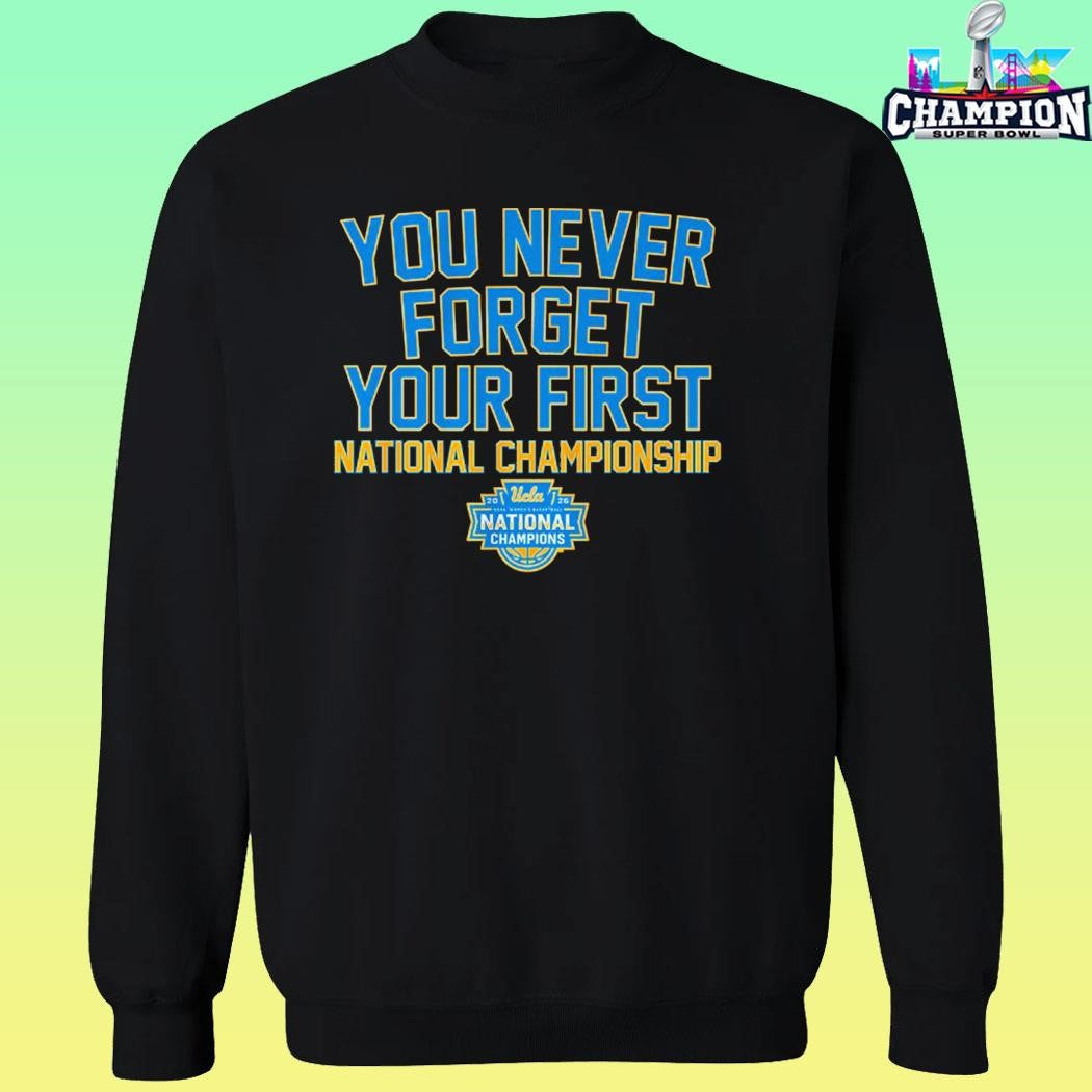 Ucla Bruins Wbb You Never Forget Your First National Championship 2026 Shirt