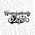Unapologetically Dope Screen Print Transfer T-Shirts, Hoodie, Sweatshirt | CiraTrend.com