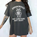 Undiagnosed But Something Ain't Right Comfort Colors Shirt, Mental Health Unisex Graphic Tee, Women Apparel Gift Shirt, Funny Raccoon Clothing