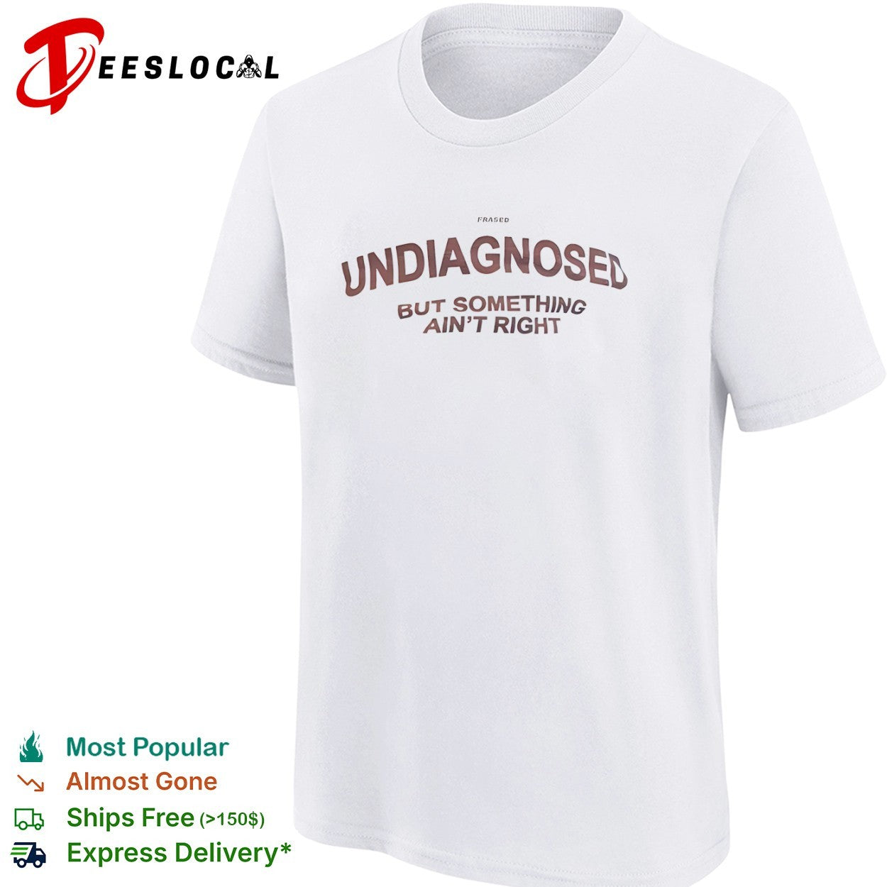 Undiagnosed but something ain right Frased shirt