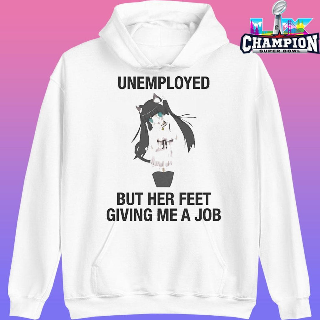 Unemployed But Her Feet Gave Me A Job Shirt