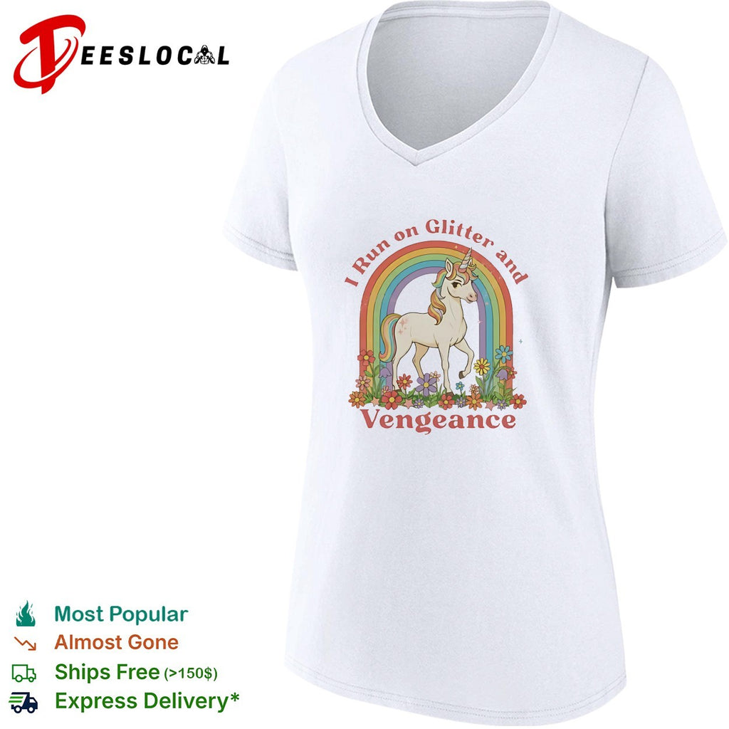 Unicorn I run on glitter and vengeance shirt