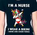 Unicorn I’m A Nurse I Wear Bikini I Drink And I Know Things Shirt