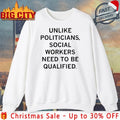 Unlike politicians Social Workers Need To Be Qualified shirt