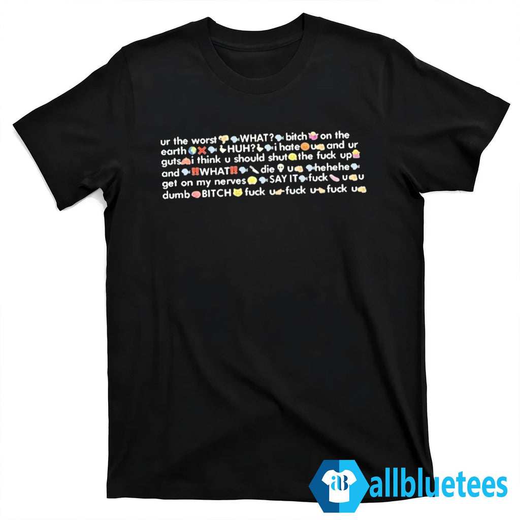 Ur The Worst What Bitch On The Earth Shirt