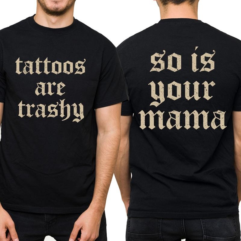 Vintage Tattoos Are Trashy Graphic Tee, Sarcatsic Trashy Tattoos So Is Your Mama T-shirt For Men, Sarcatsic Tatted Men...